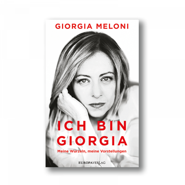 Giorgia Meloni – Ich bin Giorgia. Meine Wurzeln, meine Vorstellungen
